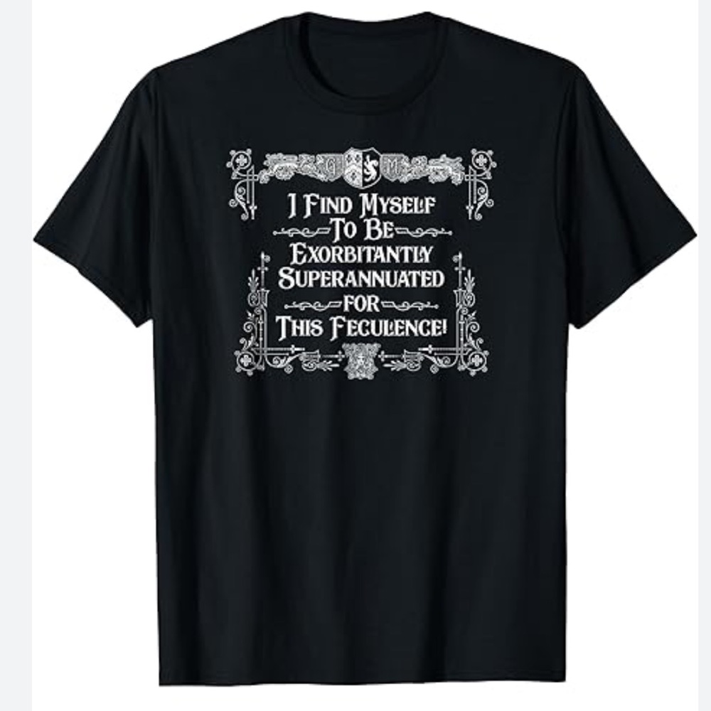 GILDAN | Men's Exorbitantly Superannuated for this Feculence T-shirt